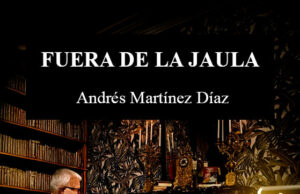 Fuera de la Jaula de Andrés Martínez Díaz: Este libro me dejó con el cuerpo raro y tardé tres días en entender por qué