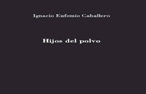 «Hijos del polvo», de Ignacio Eufemio Caballero
