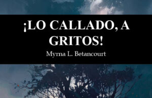 ¡Lo callado, a gritos! de Myrna L. Betancourt: Gritar en voz baja también es una forma de romper algo