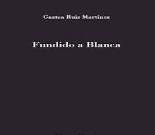«Fundido a Blanca», de Gaztea Ruiz Martínez