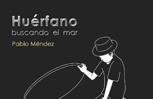 Huérfano buscando el mar, de Pablo Méndez