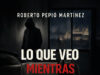 Lo que veo mientras duermo, de Roberto Pepió Martínez. Las noches que pesan