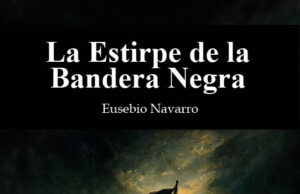 La Estirpe de la Bandera Negra, de Eusebio Navarro. Un abordaje con la espalda delicada