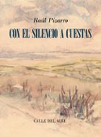 Con el silencio a cuestas, de Raúl Pizarro. Lo que no se dice también pesa
