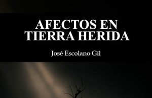 Afectos en tierra herida, de José Escolano Gil. Lo que queda cuando se apaga el ruido
